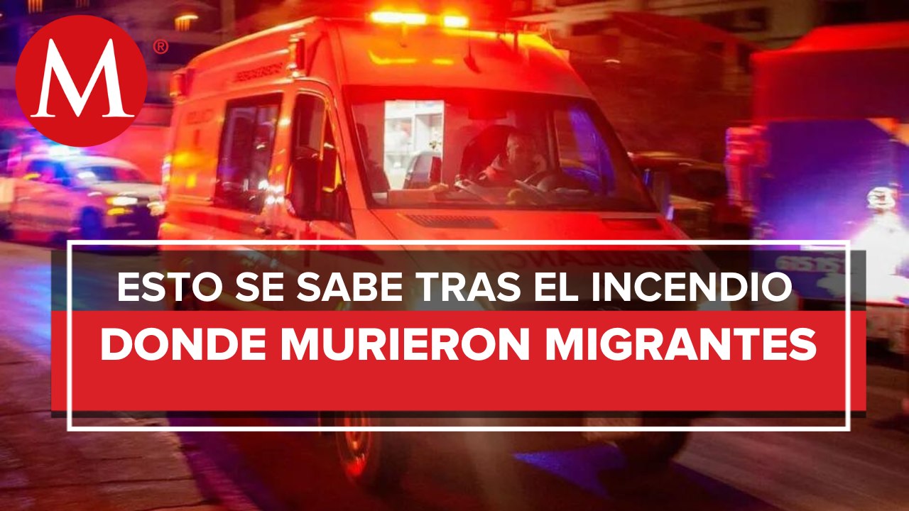 INM pide investigar incendio y muerte de 39 migrantes en Chihuahua