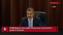 TCMB Başkanı Kavcıoğlu: Uluslararası rezervlerimiz yüzde 17 artmıştır
