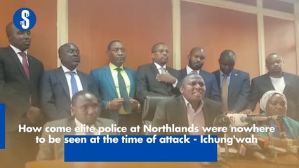 How come elite police at Northlands were nowhere  to be seen at the time of attack - Ichung'wah