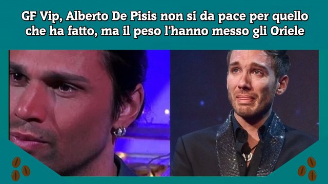 GF Vip, Alberto De Pisis non si da pace per quello che ha fatto, ma il peso l'hanno messo gli Oriele