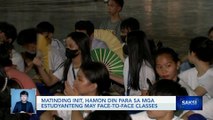 Matinding init, hamon din para sa mga estudyanteng may face-to-face classes | Saksi