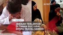 Tangis Jemaah Terlantar 1 Bulan di Mekkah Ditipu Travel Umroh: Tolong Kami Mau Pulang!