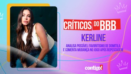 KERLINE ANALISA POSSÍVEL FAVORITISMO DE DOMITILA E COMENTA MUDANÇA NO JOGO APÓS REPESCAGEM