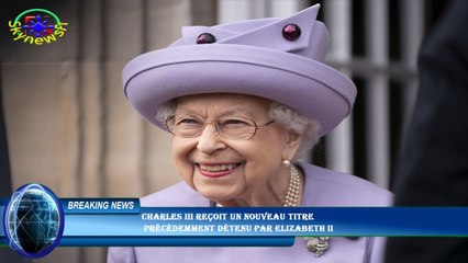 Charles III reçoit un nouveau titre  précédemment détenu par Elizabeth II