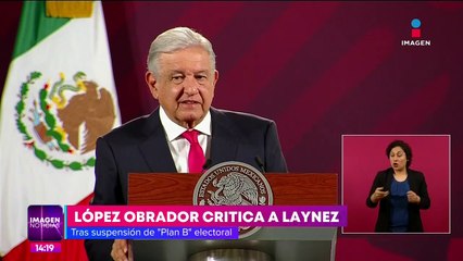 López Obrador arremete contra el ministro Laynez por cancelar el "plan B"