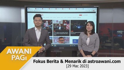 AWANI Pagi: Fokus Berita & Menarik di astroawani.com [29 Mac 2023]