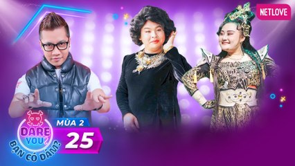 Dare You | Bạn Có Dám - Mùa 2 - Tập 25