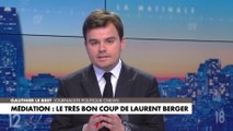 L'édito de Gauthier Le Bret : «Médiation : le très bon coup de Laurent Berger»