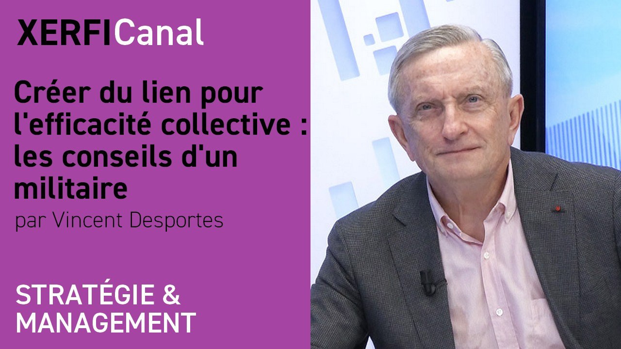 Créer du lien pour l'efficacité collective : les conseils d'un militaire [Vincent Desportes]
