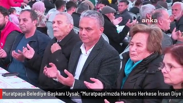 Muratpaşa Belediye Başkanı Uysal: Muratpaşa'mızda Herkes Herkese İnsan Diye Bakıyor