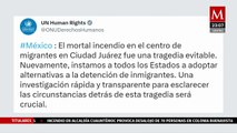 ONU pide investigación exhaustiva sobre muerte de migrantes en INM de Ciudad Juárez