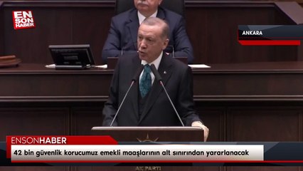 Erdoğan: 42 bin güvenlik korucumuz emekli maaşlarının alt sınırından yararlanacak