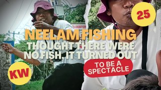 Neelam Fishing, Thought There Were No Fish, it turned out to be a spectacle