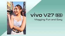 vivo V27 5G กับฟังก์ชันเพื่อชาว Vlog