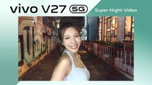 vivo V27 5G กับโหมด Super Night Video ถ่ายกลางคืนสุดแจ่ม