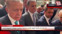 Cumhurbaşkanı Erdoğan açıkladı: Temmuz ayında asgari ücrete ara zam var