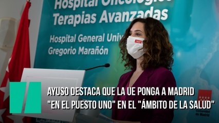 Ayuso destaca que la UE ponga a Madrid "en el puesto uno" en el "ámbito de la salud"