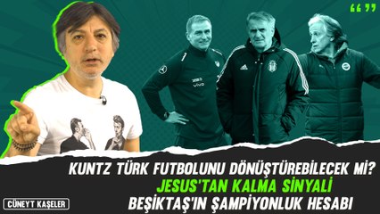 Kuntz, Türk futbolunu dönüştürebilecek mi? Jesus'tan kalma sinyali | Beşiktaş'ın şampiyonluk hesabı
