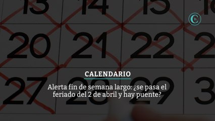 Alerta fin de semana largo: ¿se pasa el feriado del 2 de abril y hay puente?