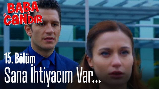 Sana ihtiyacım var - Baba Candır 15. Bölüm