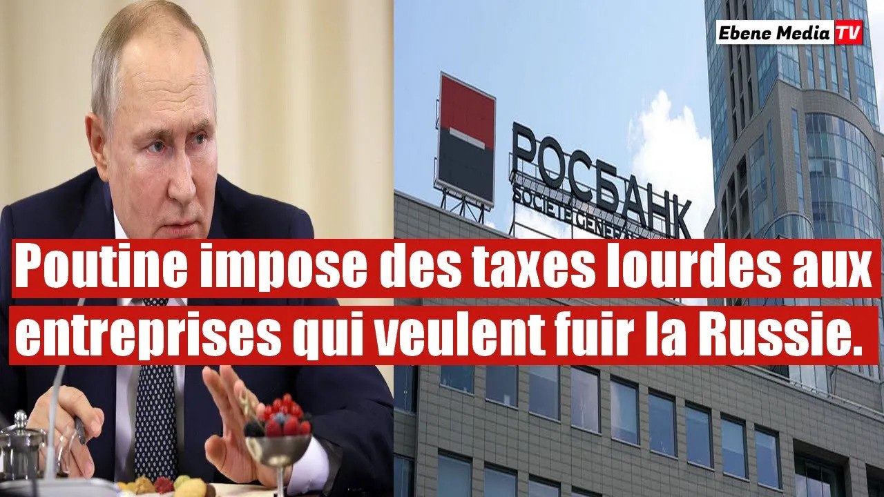 Poutine impose des taxes lourdes aux entreprises étrangères qui veulent fuir la Russie.