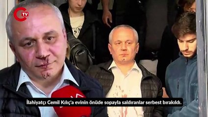 İlahiyatçı Cemil Kılıç'a evinin önüde sopayla saldıranlar serbest bırakıldı