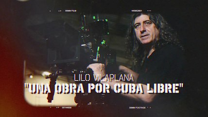 Lilo Vilaplana. Una obra por Cuba libre