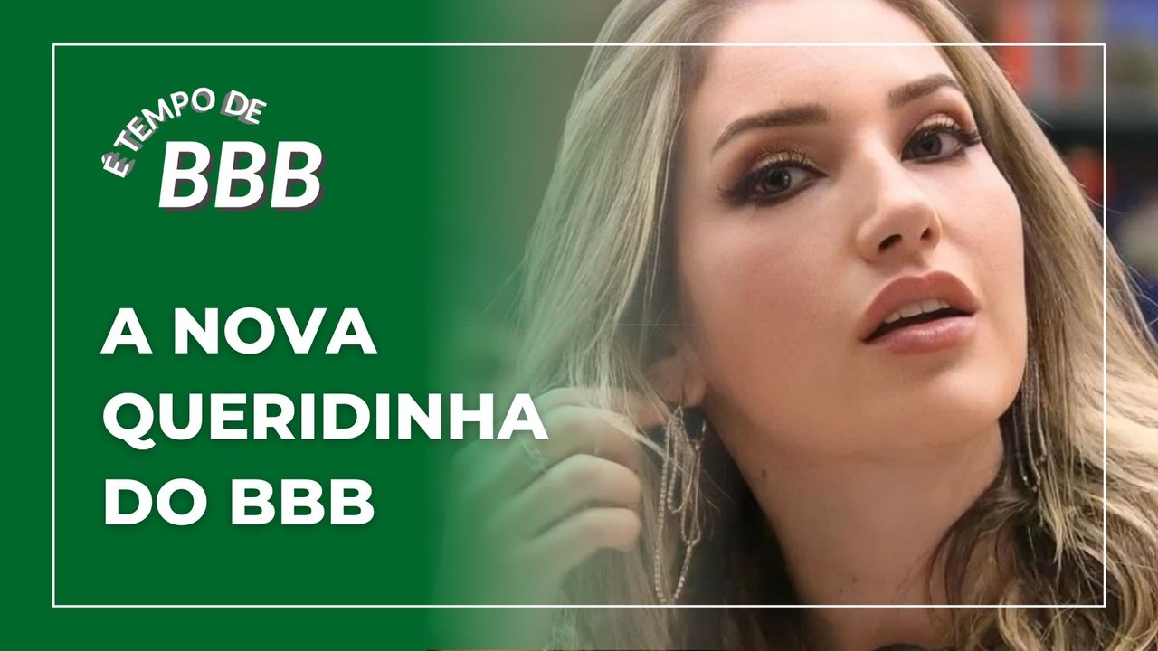 É TEMPO DE BBB #20 | A nova queridinha do BBB