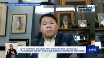 Atty. Topacio, sinabing may indikasyong mauuwi sa 