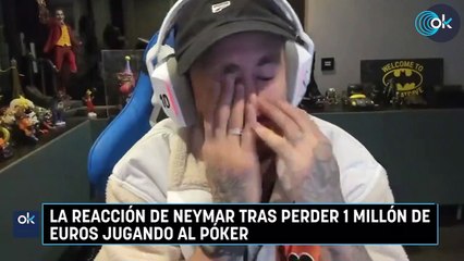 La reacción de Neymar tras perder 1 millón de euros jugando al póker