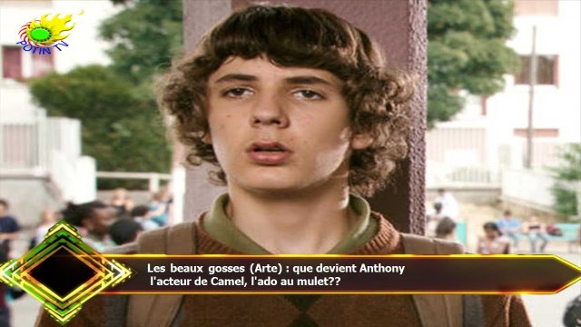 Les beaux gosses (Arte) : que devient Anthony l'acteur de Camel, l'ado au mulet??
