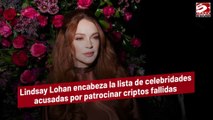 Lindsay Lohan encabeza la lista de celebridades acusadas por patrocinar criptos fallidas