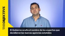 El Gobierno oculta el nombre de los expertos que decidieron las nuevas agencias estatales