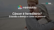 Câncer é hereditário? Entenda a doença e como se prevenir