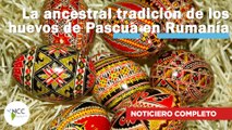 La ancestral tradición de los huevos de Pascua en Rumanía | 538 |  03 al 09 de abril 2023