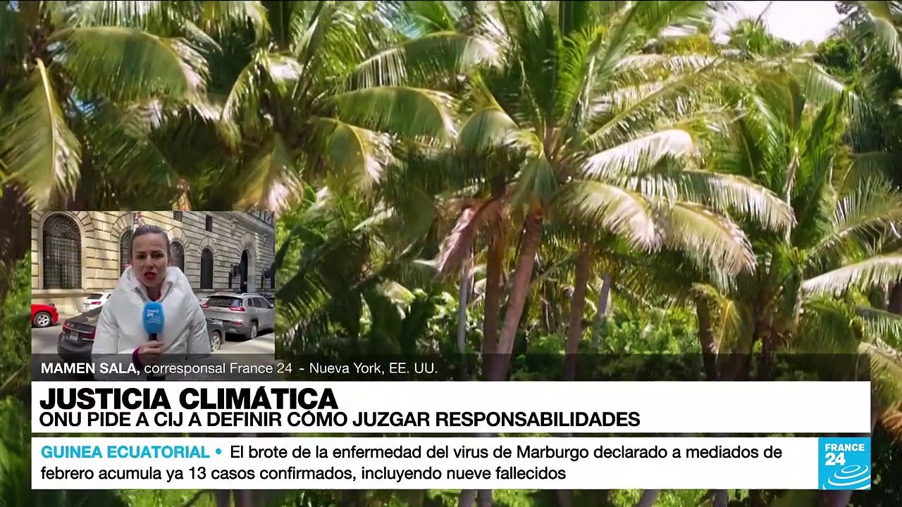 Informe desde Nueva York: ONU pide a la CIJ definir cómo juzgar responsabilidades climáticas