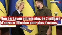 Aide militaire : Von der Leyen octroie 2 milliards d'euros pour des armes à Kiev