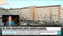 Informe desde Roma: Papa Francisco hospitalizado por problemas respiratorios