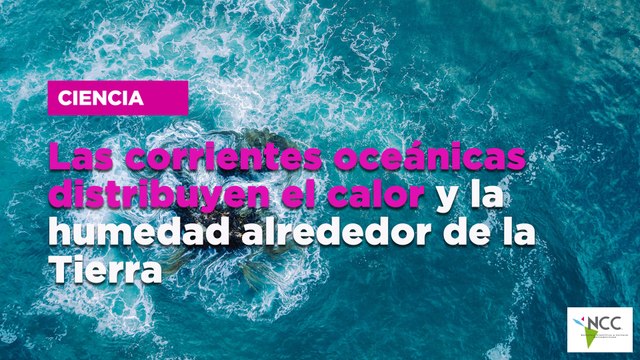 Las corrientes oceánicas distribuyen el calor y la humedad alrededor de la Tierra