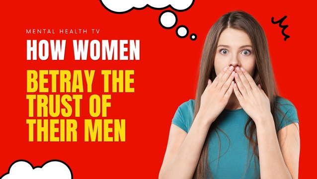 Relationship Advice: How Women Betray the Trust of Their Men
