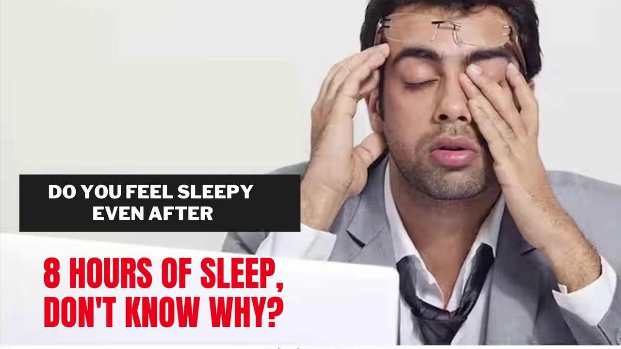 do-you-feel-sleepy-even-after-8-hours-sleep-video-dailymotion