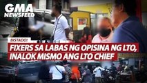 Fixers sa labas ng opisina ng LTO, inalok mismo ang LTO Chief | GMA News Feed