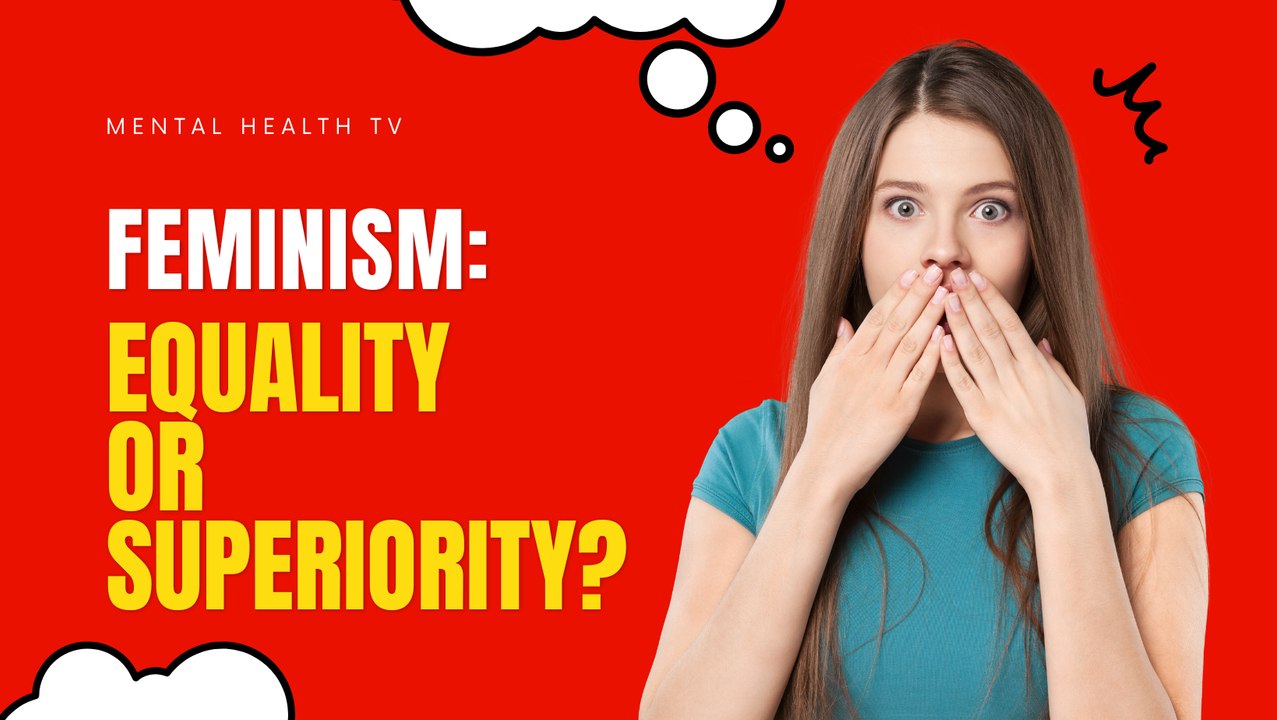 Feminism: Equality or Superiority?