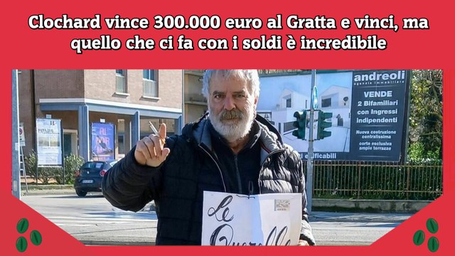 Clochard vince 300.000 euro al Gratta e vinci, ma quello che ci fa con i soldi è incredibile
