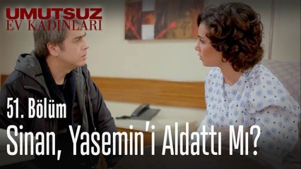 Sinan, Yasemin'i aldattı mı_ - Umutsuz Ev Kadınları 51  Bölüm