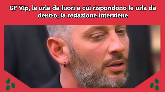 GF Vip, le urla da fuori a cui rispondono le urla da dentro, la redazione interviene