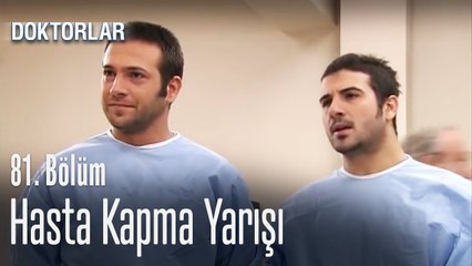 Hasta kapma yarışı - Doktorlar 81  Bölüm
