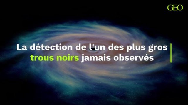 La détection de l'un des plus gros trous noirs jamais observés