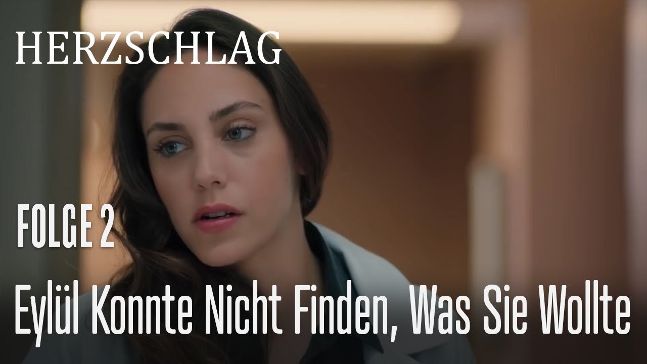 Eylül konnte nicht finden, was sie wollte - Herzschlag Folge 2