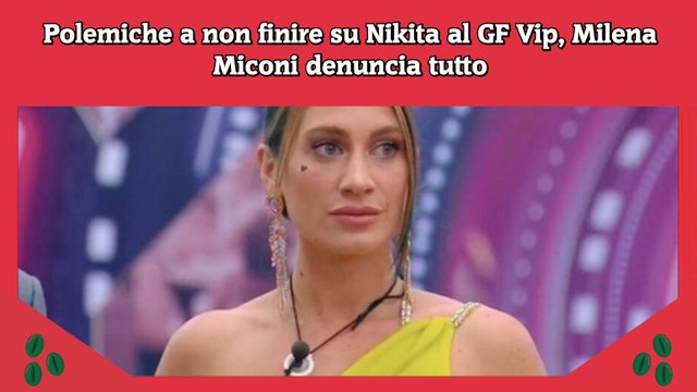 Polemiche a non finire su Nikita al GF Vip, Milena Miconi denuncia tutto